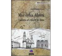 Marsiglia-Algeri. Viaggio al chiaro di luna