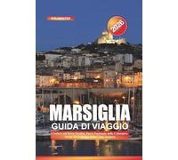 MARSIGLIA Guida di viaggio 2026: Crociere nel Porto Vecchio, Parco Nazionale delle Calanques, Street Art e spiagge della Costa Azzurra