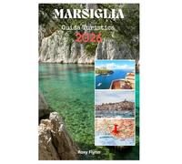 MARSIGLIA guida turistica 2026: Pianificare il tuo viaggio, l'alloggio, le avventure più emozionanti e le attrazioni per chi visita per la prima volta una delle città più belle della Francia