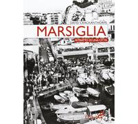 Marsiglia. Ritratto di una città