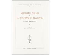 Marsilio Ficino e il ritorno di Platone. Studi e documenti