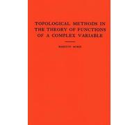 Marston Morse Topological Methods in the Theory of Functions of a Co (Tascabile)