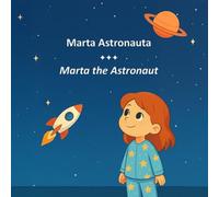 Marta Astronauta - Marta the Astronaut: Sogni e Passioni - Edizione bilingue italiano inglese