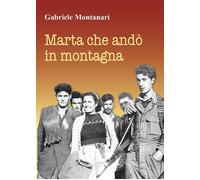 Marta che andò in montagna di Gabriele Montanari (Youcanprint, 2018)