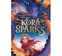 Marta Conejo Kora Sparks y el último dragón / Kora Sparks and (Copertina rigida)