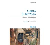 Marta di Betania. Dai testi alle immagini - Macor Chiara