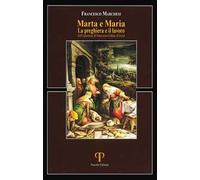 Marta e Maria. La preghiera e il lavoro nell'esperienza di Francesco e Chiara di Assisi