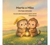 Marta e Miko: L'Ora Magica dell'Amicizia: Una dolce storia della buonanotte per bambini con giochi e disegni da colorare