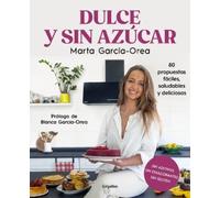 Marta García-Or Dulce y sin azúcar: 80 propuestas fáciles, saludable (Tascabile)