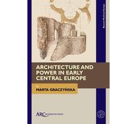 Marta Graczynsk Architecture and Power in Early Central Europ (Copertina rigida)
