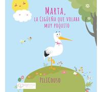 MARTA, LA CIGÜEÑA QUE VOLABA MUY POQUITO: Un cuento infantil para transformar las creencias que te frenan y descubrir todo tu potencial