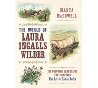 Marta McDowell The World of Laura Ingalls Wilder (Copertina rigida)