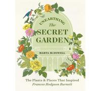 Marta McDowell Unearthing The Secret Garden (Copertina rigida)