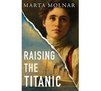 Marta Molnar Raising The Titanic (Copertina rigida) Light & Life