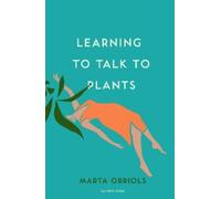 Marta Orriols Learning to Talk to Plants (Tascabile)