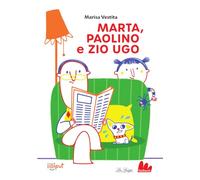 Marta, Paolino e zio Ugo. Ediz. ad alta leggibilità