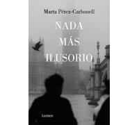 Marta Pérez-Carbonell Nada más ilusorio / Nothing Is More Illusive (Tascabile)