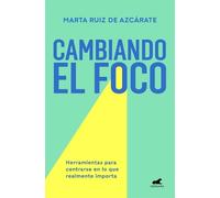 Marta Ruiz De A Cambiando el foco. Herramientas para centrarse en lo (Tascabile)