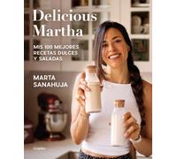 Marta Sanahuja Delicious Martha. Mis 100 mejores recetas dulces y sa (Tascabile)