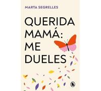 Marta Segrelles Querida mamá: me dueles / Dear Mom: Our Relationship (Tascabile)