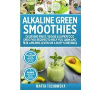 Marta Tuchowska Alkaline Green Smoothies (Tascabile) Alkaline Lifestyle