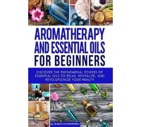Marta Tuchowska Aromatherapy and Essential Oils for Beginners (Tascabile)