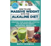 Marta Tuchowska How to Lose Massive Weight with the Alkaline Diet (Tascabile)