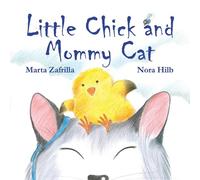 Marta Zafrilla Little Chick and Mommy Cat (Copertina rigida)