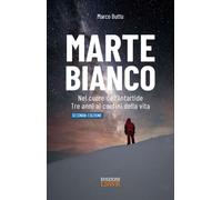 Marte Bianco. Seconda Edizione. Nel cuore dell'Antatide. Te anni