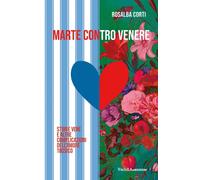 Marte contro Venere. Storie vere ed altre complicazioni dell'amore tossico...
