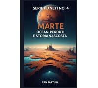 Marte: Oceani Perduti e Storia Nascosta