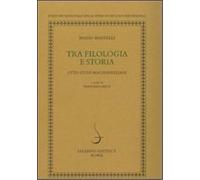 Martelli,Mario. - Tra filologia e storia. Otto studi machiavelliani.