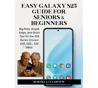 Martha A Clearview Easy Galaxy S25 Guide for Seniors & Beginners (Tascabile)