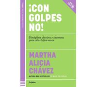 Martha Alicia C ¡Con golpes no Disciplina efectiva y amorosa para c (Tascabile)
