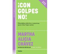 Martha Alicia C ¡Con golpes no Disciplina efectiva y amorosa para c (Tascabile)