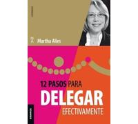 Martha Alles 12 Pasos Para Delegar Efectivamente (Tascabile)