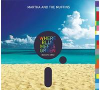 Martha And The Muffins - Where Blue Meets Green (Balear