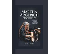 MARTHA ARGERICH BIOGRAPHY: The Fiery Spirit of the Piano From Buenos Aires to Global Stages
