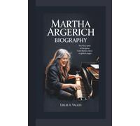 MARTHA ARGERICH BIOGRAPHY: The Fiery Spirit of the Piano From Buenos Aires to Global Stages