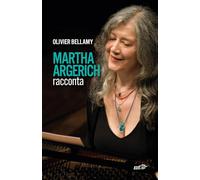 Martha Argerich racconta. Ricordi aneddotti e pensieri della leggendaria pianista