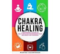 Martha Ascentar CHAKRA HEALING, Core Beginners Guide To Self-Healing (Tascabile)