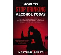 Martha B Bailey How To Stop Drinking Alcohol Today (Tascabile)