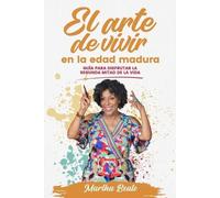 Martha Beato El Arte de Vivir En La Edad Madura (Tascabile)
