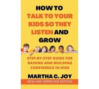 Martha C Joy How to Talk to Your Kids so They Listen and Grow (Tascabile)