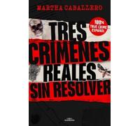Martha Caballer Tres crímenes reales sin resolver / Three Real Unsol (Tascabile)