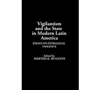 Martha D. Huggi Vigilantism and the State in Modern Latin Ame (Copertina rigida)