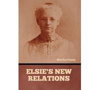 Martha Finley Elsie's New Relations (Copertina rigida)