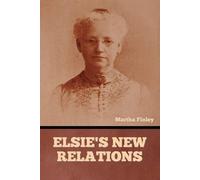 Martha Finley Elsie's New Relations (Tascabile)