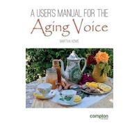 Martha Howe A User's Manual for the Aging Voice (Tascabile)