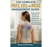 Martha Iris Holmes The Complete POTS, EDS, and MCAS Management Guide (Tascabile)